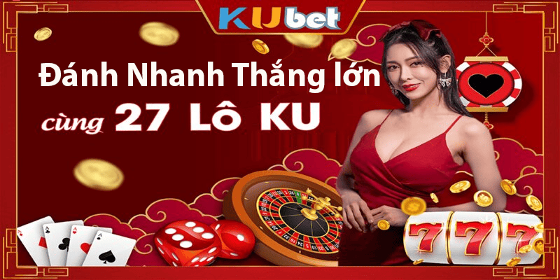 27 lô dàn lô đánh nhanh thắng lớn