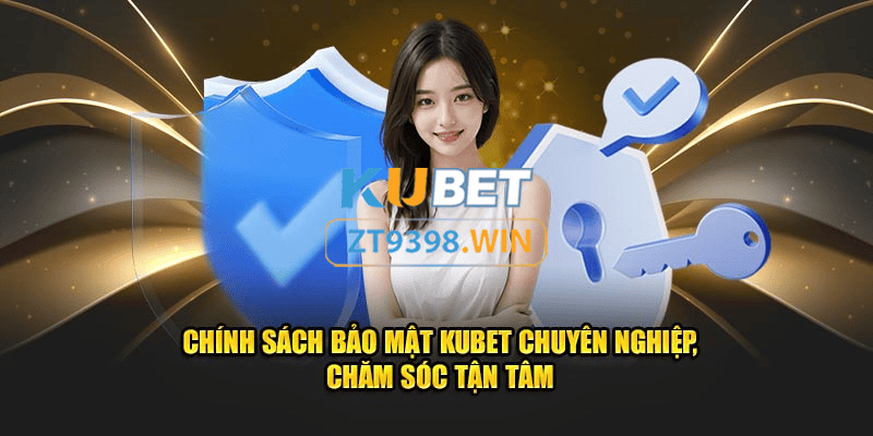 CJ5582 Kubet - Chính sách bảo mật 2 lớp ZT9398.NET