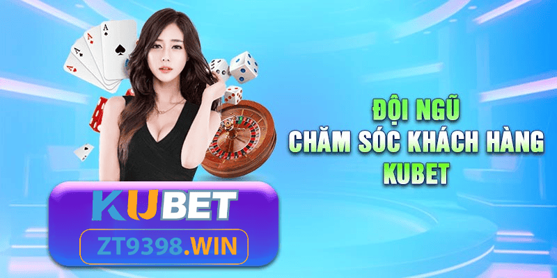 Đội ngũ chăm sóc khách hàng kubet