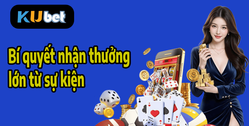 Bí quyết nhận thưởng lớn từ sự kiện