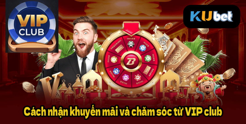 Cách nhận khuyến mãi và chăm sóc từ VIP club