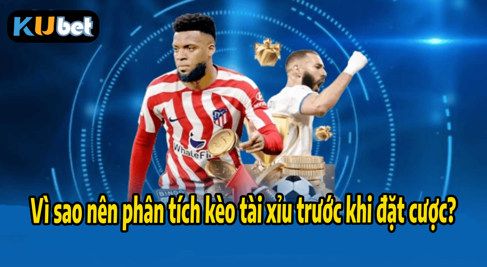 Vì sao nên phân tích kèo tài xỉu trước khi đặt cược?