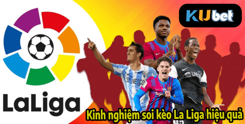 Kinh nghiệm soi kèo La Liga hiệu quả