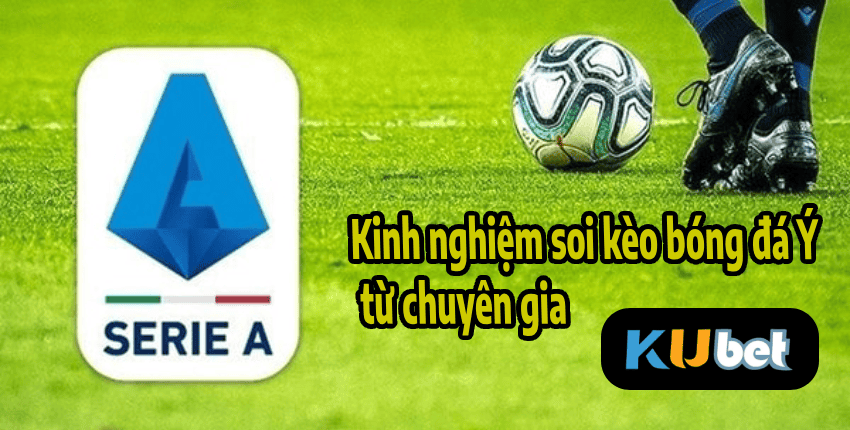 Kinh nghiệm soi kèo bóng đá Ý từ chuyên gia