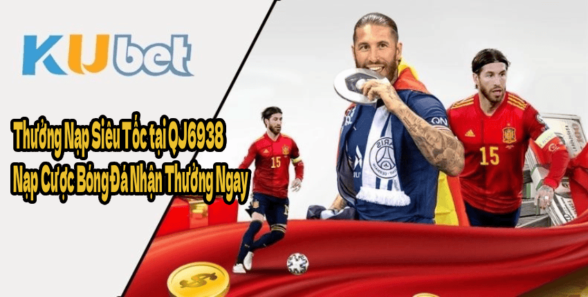 Thưởng Nạp Siêu Tốc tại QJ6938 – Nạp Cược Bóng Đá Nhận Thưởng Ngay