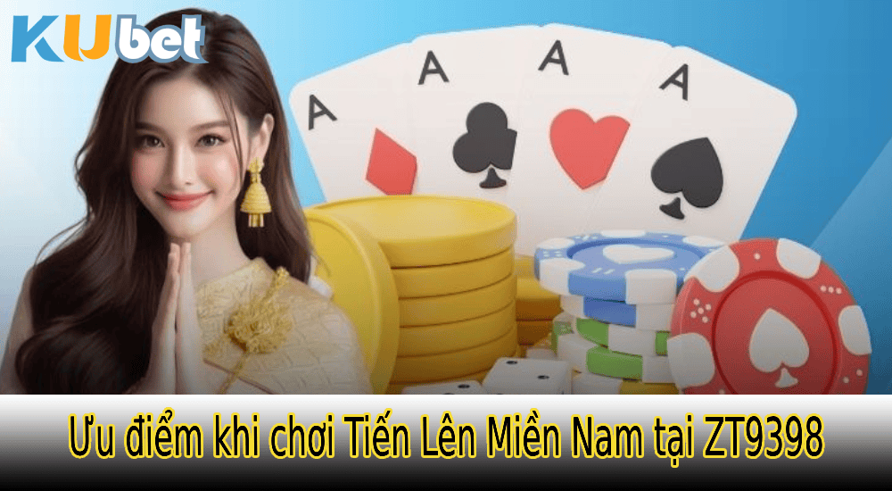 Ưu điểm khi chơi Tiến Lên Miền Nam tại ZT9398