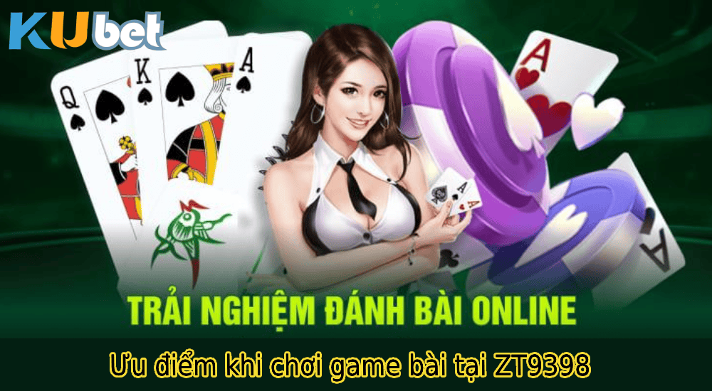 Ưu điểm khi chơi game bài tại ZT9398