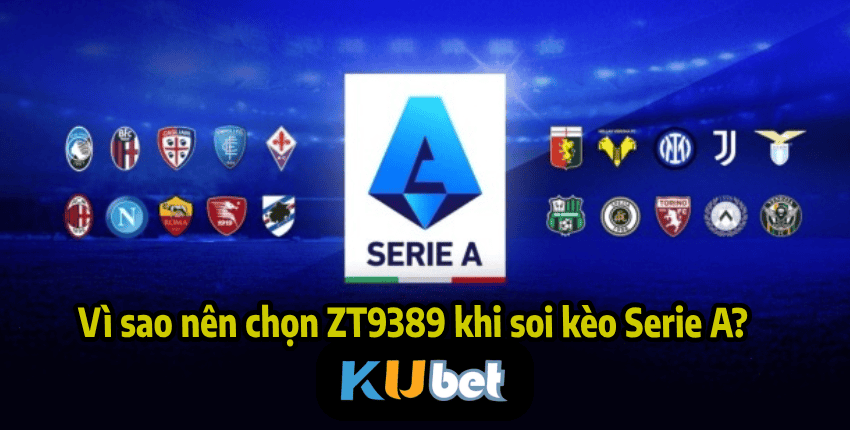 Vì sao nên chọn ZT9389 khi soi kèo Serie A?