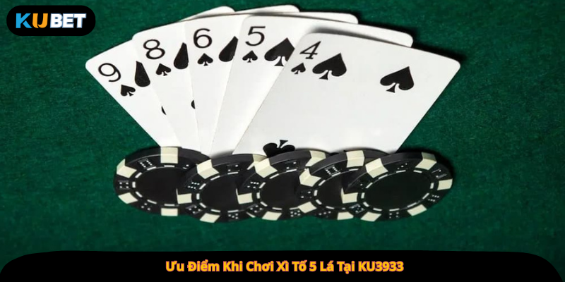 Ưu Điểm Khi Chơi Xì Tố 5 Lá Tại KU3933