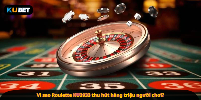 Vì sao Roulette KU3933 thu hút hàng triệu người chơi?