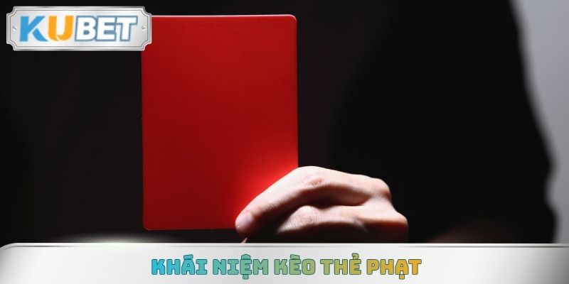 Khái niệm kèo thẻ phạt
