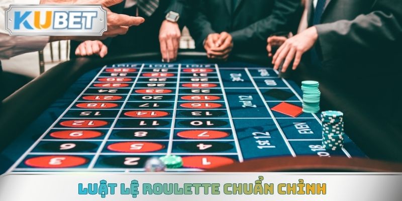 Luật lệ Roulette chuẩn chỉnh