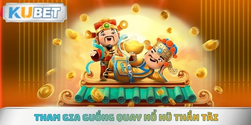Tham gia guồng quay Nổ hũ Thần Tài